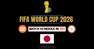 Read more about the article What Time is the World Cup 2026 in Japan? JST Schedule